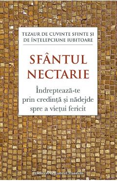 Indrepteaza-te prin credinta si nadejde spre a vietui fericit - Sfantul Nectarie