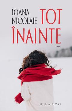 Tot inainte - Ioana Nicolaie - HUMANITAS