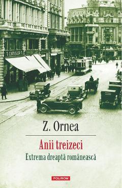 Anii treizeci. Extrema dreapta romaneasca Ed.2025 - Z. Ornea
