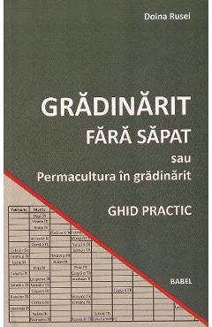 Gradinarit fara sapat sau permacultura in gradinarit. Ghid practic - Doina Rusei