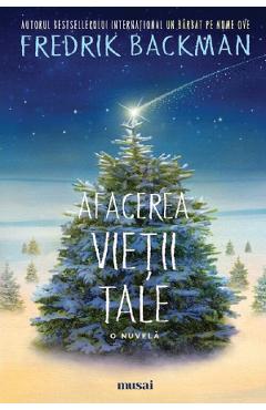 Afacerea vietii tale. O nuvela - Fredrik Backman - GRUPUL EDITORIAL ART