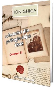 Amintiri din pribegia dupa 1848 Vol.2 - Ion Ghica - PAUL EDITIONS