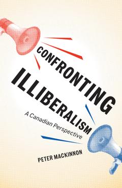 Confronting Illiberalism: A Canadian Perspective - Peter Mackinnon