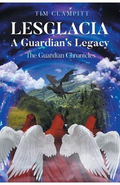Lesglacia: A Guardian\'s Legacy - Tim Clampitt