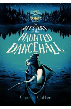 The Mystery of the Haunted Dance Hall - Charis Cotter