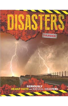 Disasters: Seriously Deadly Facts about Natural Disasters -