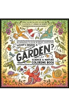 What's Inside a Garden?: Science and Nature Coloring Book: 40 Drawings to Color - Rachel Ignotofsky