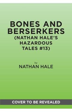 Bones and Berserkers (Nathan Hale's Hazardous Tales #13): 13 Spooky Tales from American History