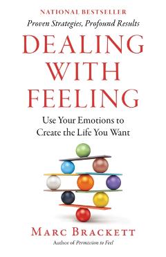 Dealing with Feeling: Use Your Emotions to Create the Life You Want - Marc Brackett