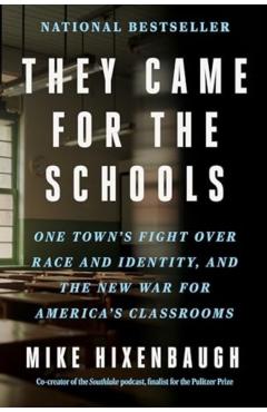They Came for the Schools: One Town's Fight Over Race and Identity, and the New War for America's Classrooms - Mike Hixenbaugh