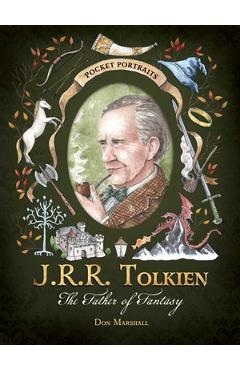 J.R.R. Tolkien: The Father of Fantasy - Don Marshall
