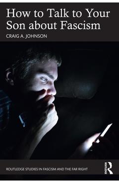 How to Talk to Your Son about Fascism - Craig A. Johnson
