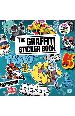 The Graffiti Sticker Book: 300+ Stickers from 50+ Artists -