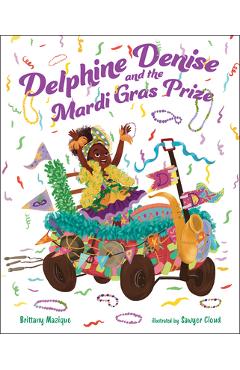 Delphine Denise and the Mardi Gras Prize - Brittany Mazique