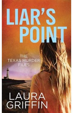 Liar\'s Point: The Texas Murder Files - Laura Griffin