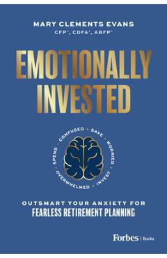 Emotionally Invested: Outsmart Your Anxiety for Fearless Retirement Planning - Mary Clements Evans