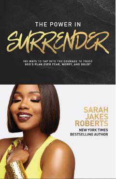 The Power in Surrender: 100 Ways to Tap Into the Courage to Trust God's Plan Over Fear, Worry, and Doubt - Sarah Jakes Roberts