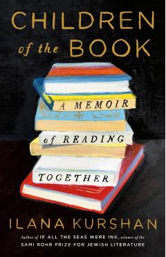 Children of the Book: A Memoir of Reading Together - Ilana Kurshan