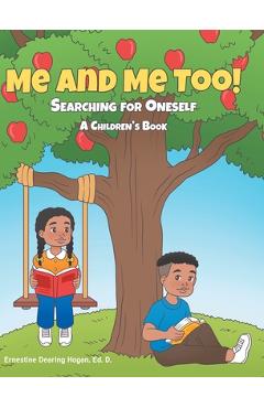 Me and Me Too!: Searching for Oneself A Children\'s Book - Ernestine Dearing Hogan Ed D.