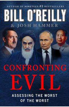 Confronting Evil: Assessing the Worst of the Worst - Bill O'reilly