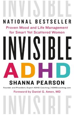 Invisible ADHD: Proven Mood and Life Management for Smart Yet Scattered Women - Shanna Pearson