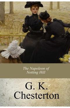 The Napoleon of Notting Hill - G. K. Chesterton