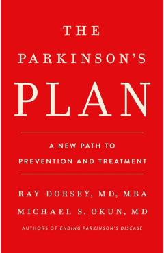 The Parkinson's Plan: A New Path to Prevention and Treatment - Ray Dorsey