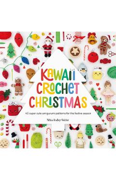 Kawaii Crochet Christmas: 40 Super Cute Amigurumi Patterns for the Festive Season - Melissa Bradley-vatcher