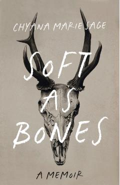 Soft as Bones: A Memoir - Chyana Marie Sage