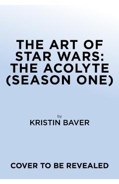 The Art of Star Wars: The Acolyte - Kristin Baver