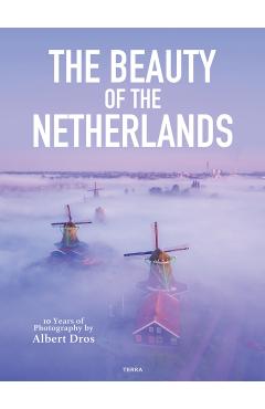 The Beauty of the Netherlands: 10 Years of Photography by Albert Dros - Albert Dros