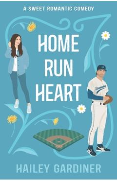 Home Run Heart: A Sweet Second Chance Baseball RomCom - Hailey Gardiner