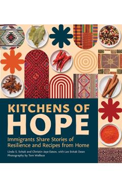 Kitchens of Hope: Immigrants Share Stories of Resilience and Recipes from Home - Linda S. Svitak