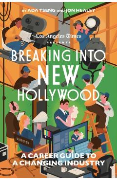 Breaking Into New Hollywood: A Career Guide to a Changing Industry -