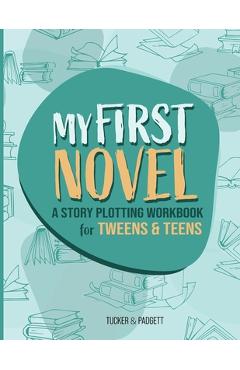 My First Novel: A Story Plotting Workbook for Tweens & Teens - B. E. Padgett