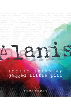 Alanis: Thirty Years of Jagged Little Pill - Selena Fragassi