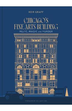 Chicago's Fine Arts Building: Music, Magic, and Murder - Keir Graff