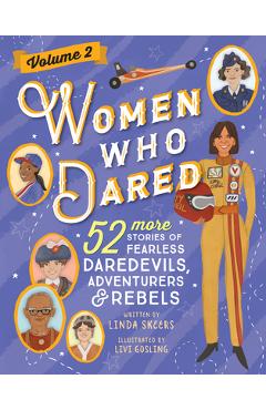 Women Who Dared Volume 2: 52 More Stories of Fearless Daredevils, Adventurers, and Rebels - Linda Skeers