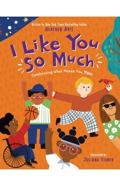 I Like You So Much: A Powerful Message of Celebrating Individuality and What Makes You Unique - Heather Avis