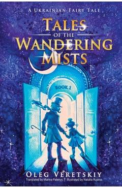 Tales of the Wandering Mists: A Ukrainian Fairy Tale - Oleg Veretskiy