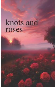 knots and roses - Rayaan Ali