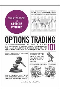 Options Trading 101: From Understanding the Types of Options and Creating a Trade Plan to Analyzing Risk and Predicting Strike Prices, an E - James Royal