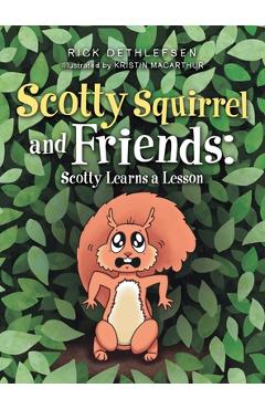 Scotty Squirrel and Friends: Scotty Learns a Lesson - Rick Dethlefsen