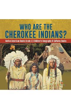 Who Are the Cherokee Indians? Native American Books Grade 3 Children's Geography & Cultures Books -