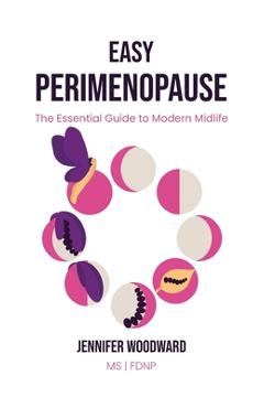 Easy Perimenopause: The Essential Guide to Modern Midlife - Jennifer Woodward