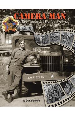 Camera Man: Zooming in on a World at War - David Steele