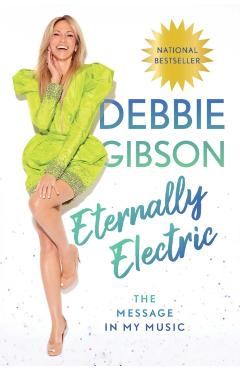 Eternally Electric: The Message in My Music - Debbie Gibson