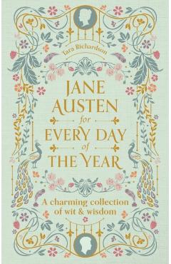 Jane Austen for Every Day of the Year: A Charming Collection of Wit & Wisdom - Tara Richardson
