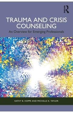 Trauma and Crisis Counseling: An Overview for Emerging Professionals - Kathy B. Hoppe