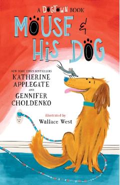Mouse and His Dog: A Dogtown Book - Katherine Applegate